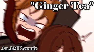 🍵 Ginger Tea 🍵 || An AMR Comic